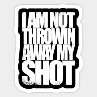 Not Throwin Away My Shot Sticker